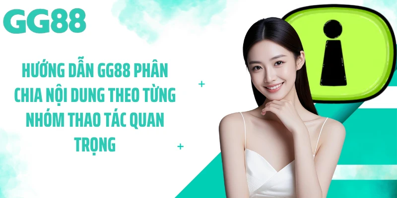 Hướng dẫn GG88 phân chia nội dung theo từng nhóm thao tác quan trọng