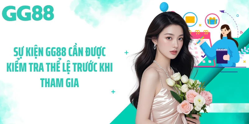Sự kiện GG88 cần được kiểm tra thể lệ trước khi tham gia
