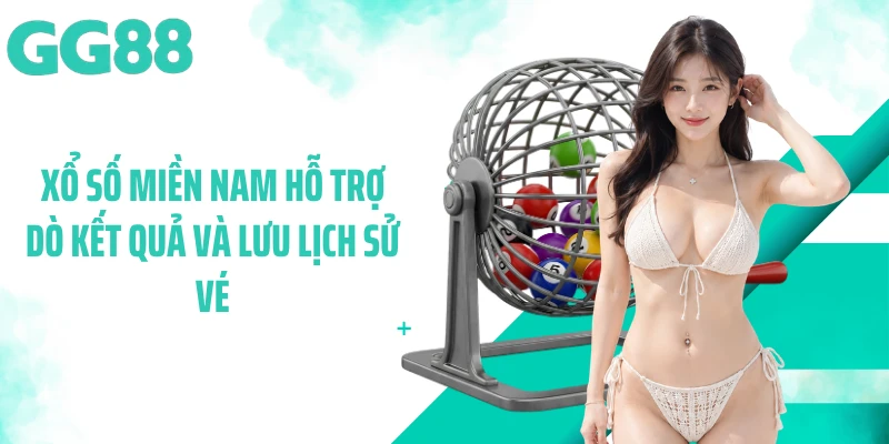 Xổ số miền nam hỗ trợ dò kết quả và lưu lịch sử vé